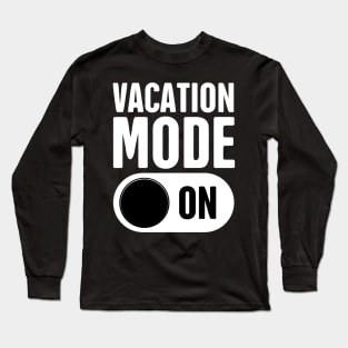 Vacation Mode - On Long Sleeve T-Shirt